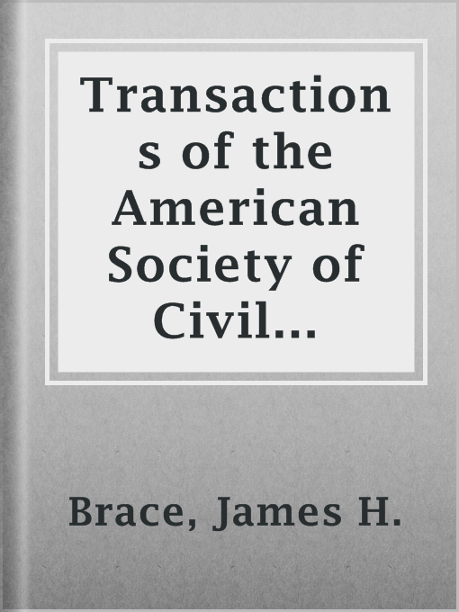 Title details for Transactions of the American Society of Civil Engineers, Vol. LXVIII, Sept. 1910 by James H. Brace - Available